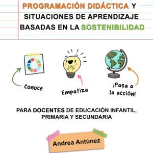 ¡NUEVO! PROGRAMACIÓN DIDÁCTICA Y SITUACIONES DE APRENDIZAJE BASADAS EN LA SOSTENIBILIDAD: CONECTANDO CON LOS ODS